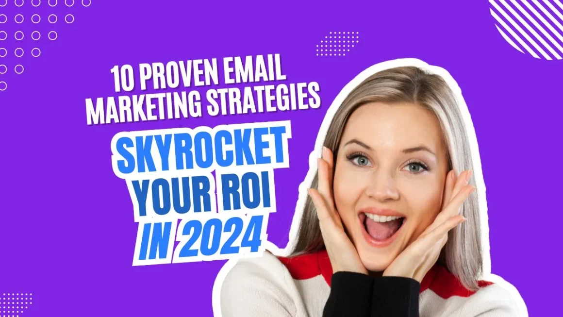 10-proven-email-marketing-strategies-to-skyrocket-your-roi-in-2024