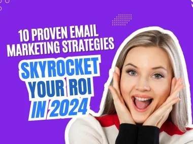 10-proven-email-marketing-strategies-to-skyrocket-your-roi-in-2024